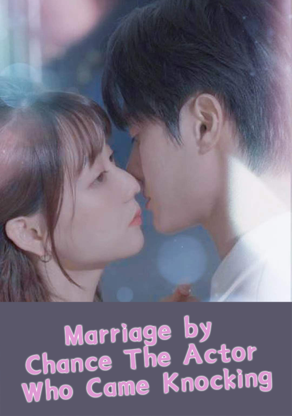 Marriage by Chance: The Actor Who Came Knocking