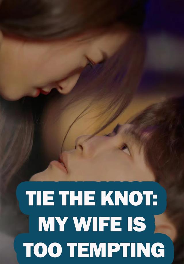 Tie the Knot My Wife is too Tempting