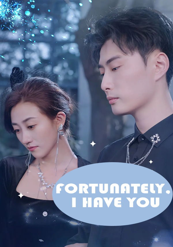 Fortunately, I Have You