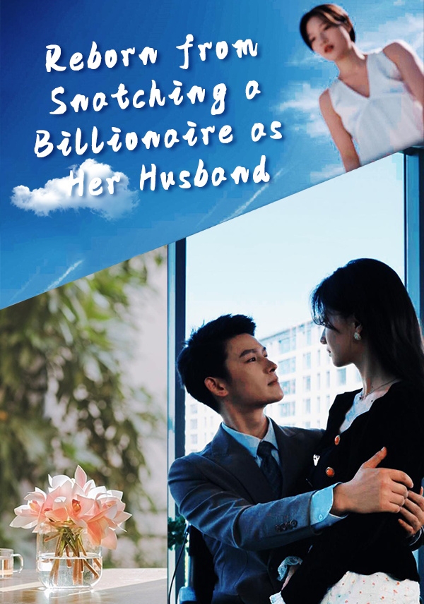 Reborn from Snatching a Billionaire as Her Husband