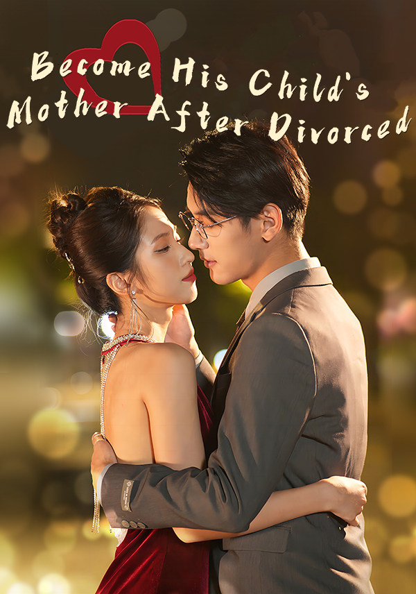 Become His Child's Mother After Divorced