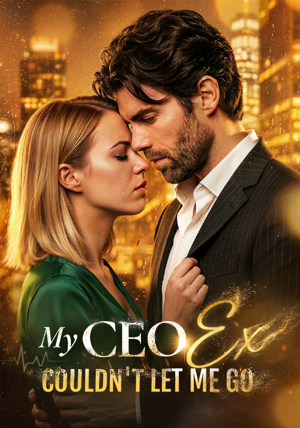 My CEO Ex Couldn’t Let Me Go